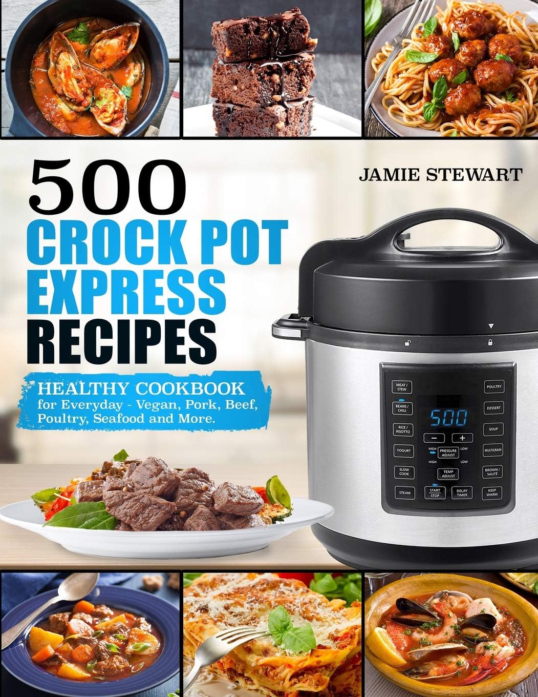500 Crock Pot Express Recipes: Healthy Cookbook for Everyday - Vegan, Pork, Beef, Poultry, Seafood and More. Paperback – November 26, 2017