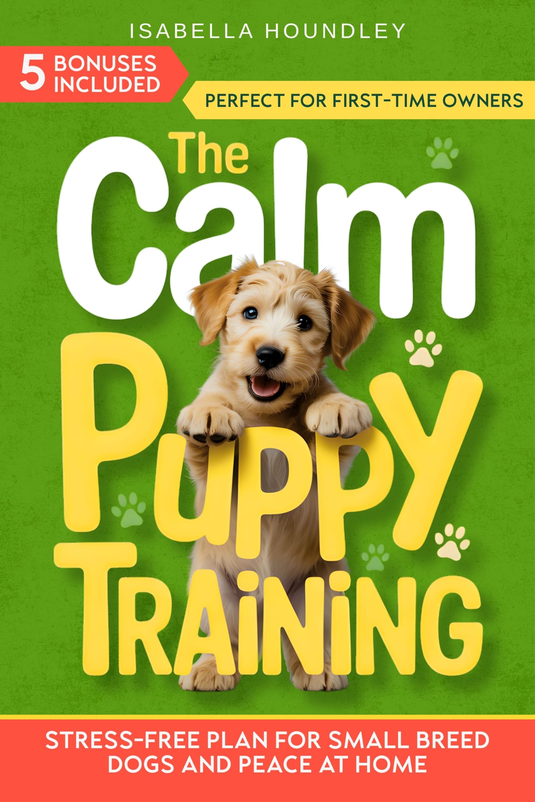 The Calm Puppy Training : Stress-Free Plan for Small Breed Dogs and Peace at Home (The Calm Dog Training Series Book 1)