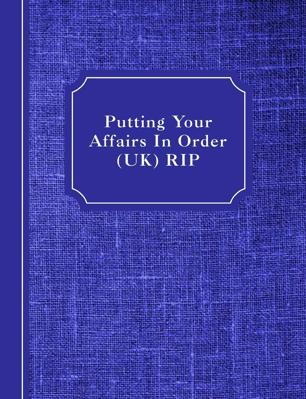 Putting Your Affairs In Order (UK): RIP