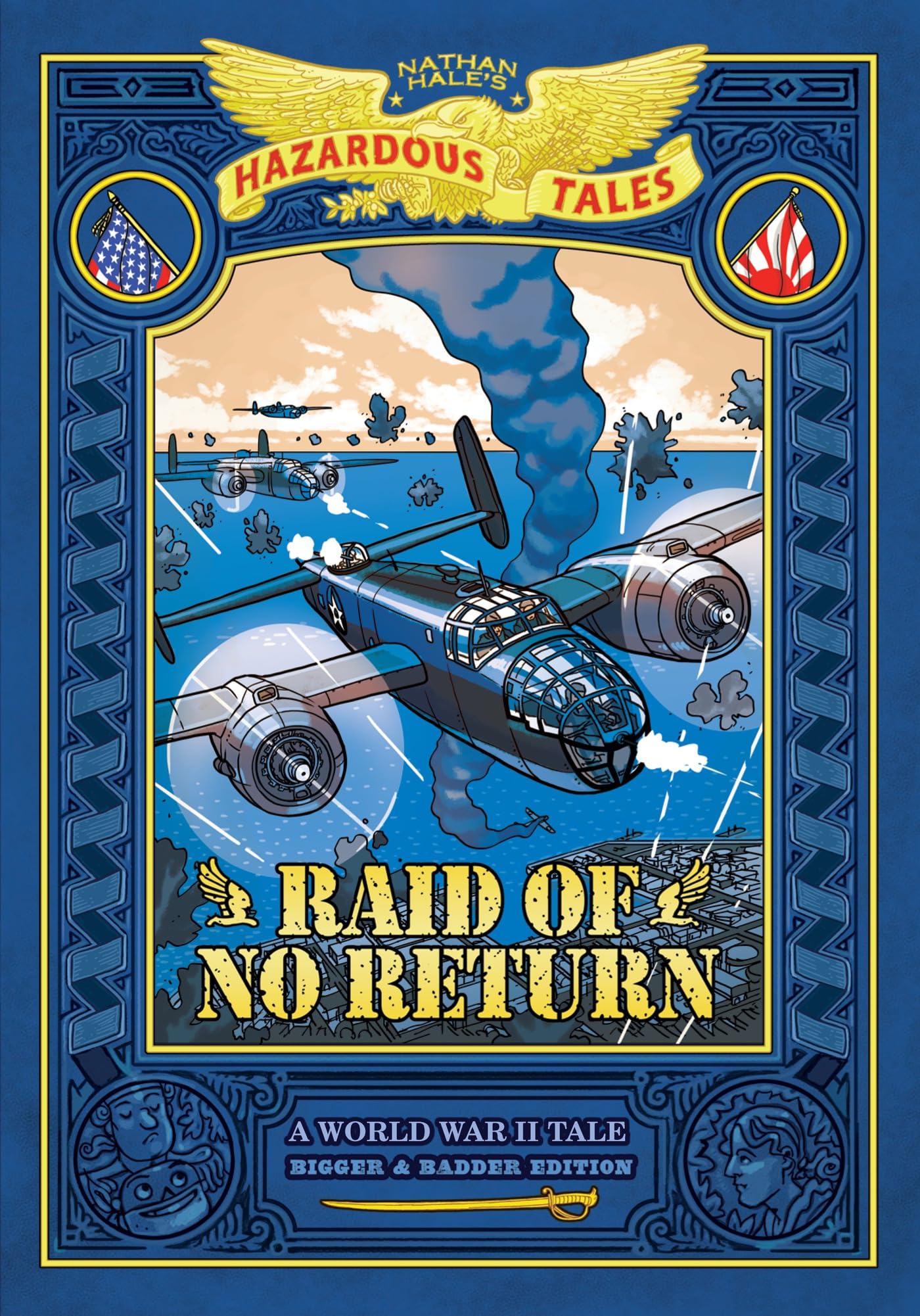 Raid of No Return: Bigger & Badder Edition (Nathan Hale's Hazardous Tales #7) : A World War II Tale of the Doolittle Raid