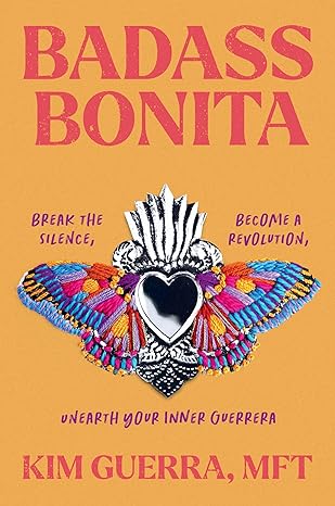 Badass Bonita: Break the Silence, Become a Revolution, Unearth Your Inner Guerrera-Wow! eBook