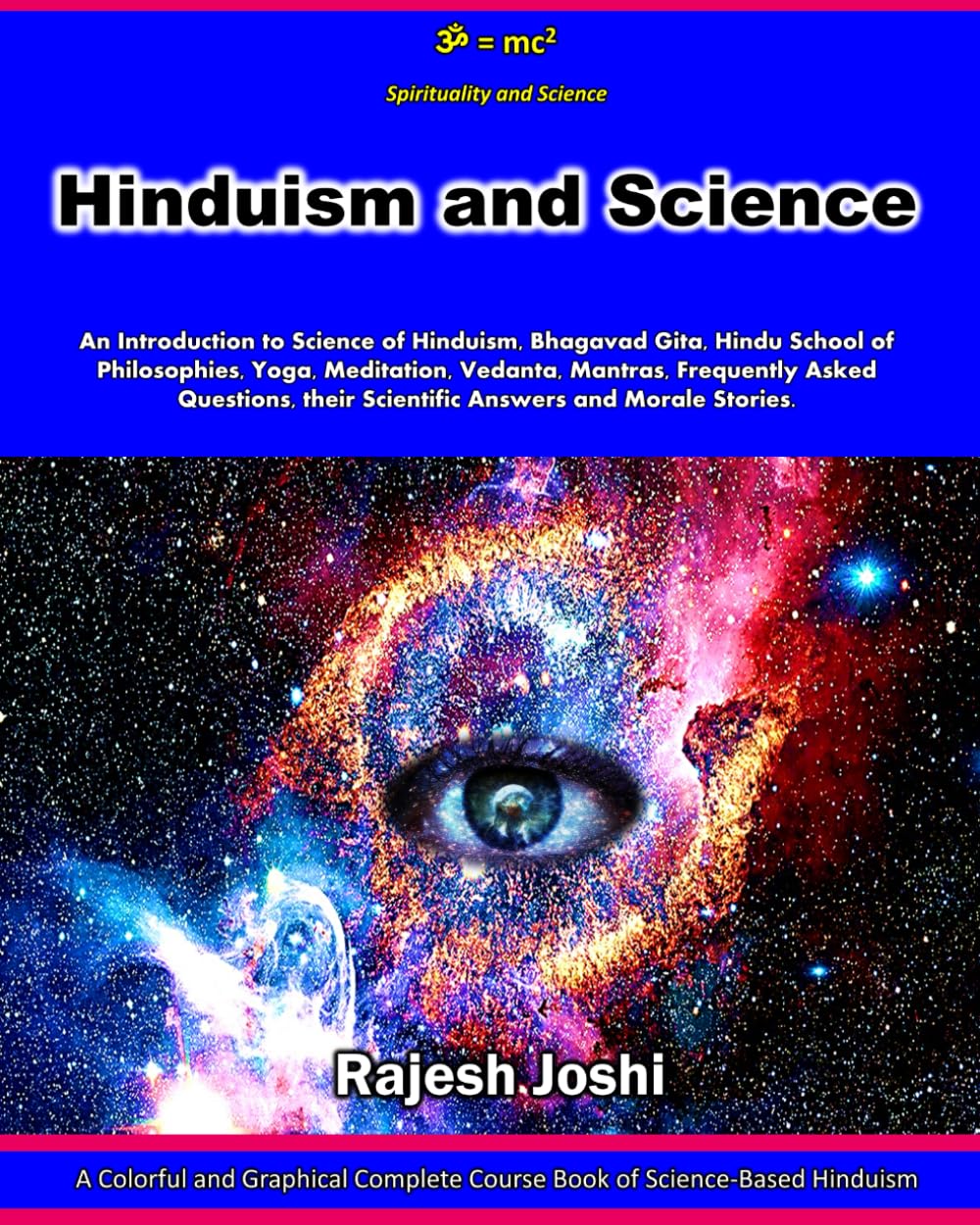 Hinduism and Science: An Introduction to Science of Hinduism, Bhagavad Gita, Hindu School of Philosophies, Yoga, Meditation, Vedanta, Mantras, ... their Scientific Answers and Morale Stories
