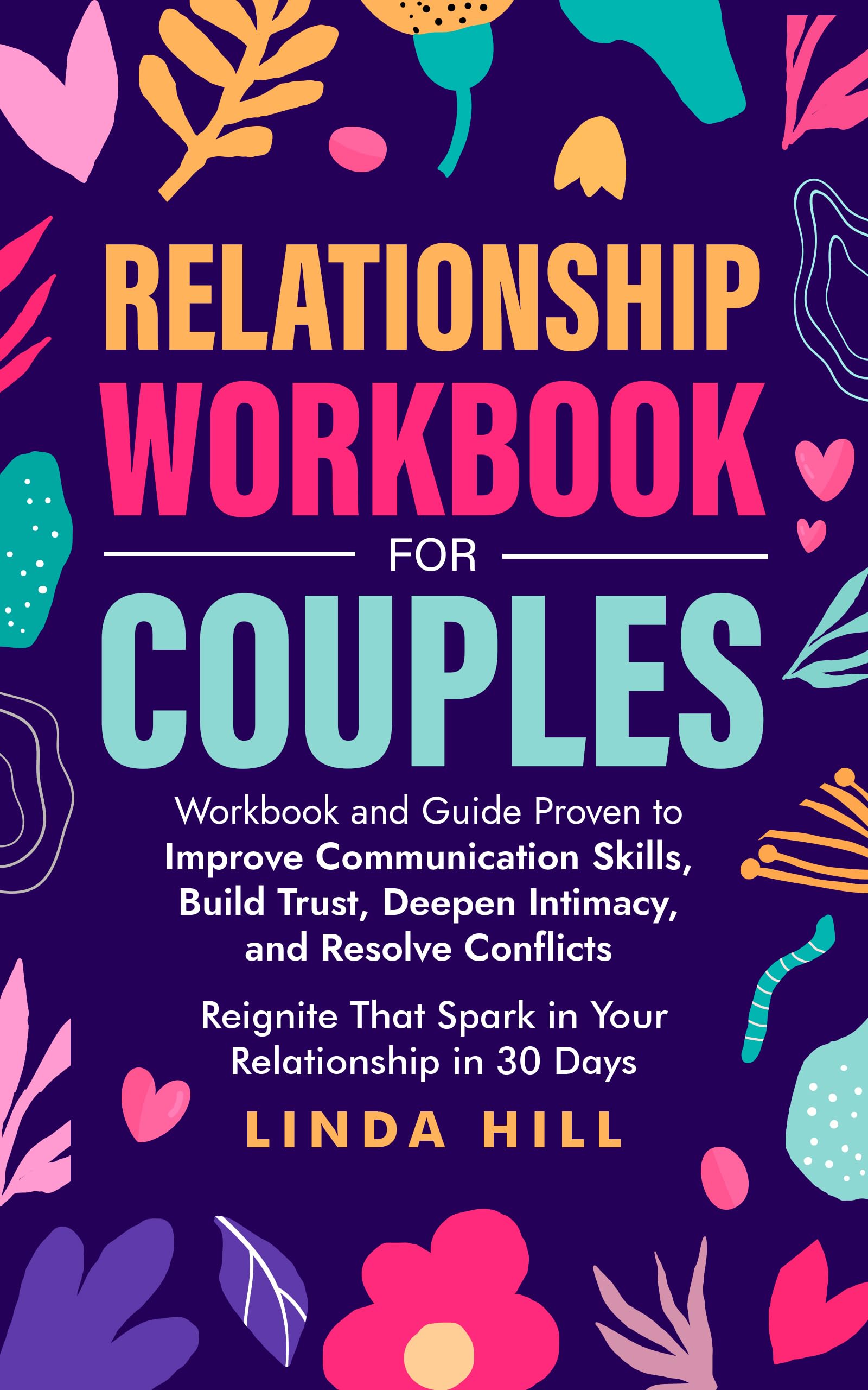 Relationship Workbook for Couples: Workbook and Guide Proven to Improve Communication Skills, Build Trust, Deepen Intimacy, and Resolve Conflicts. Reignite ... and Recover from Unhealthy Relationships)