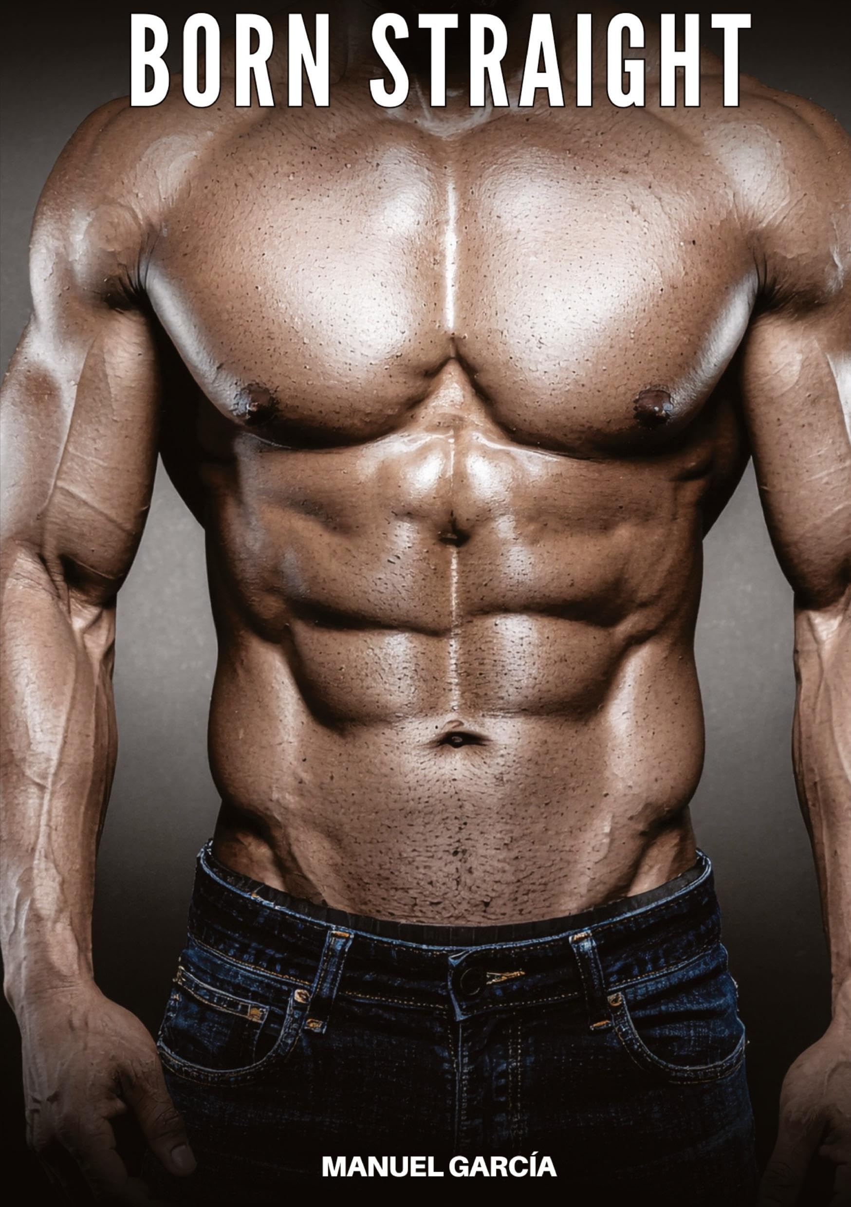 Born Straight: Explicit Gay Erotic Stories for Adult Men