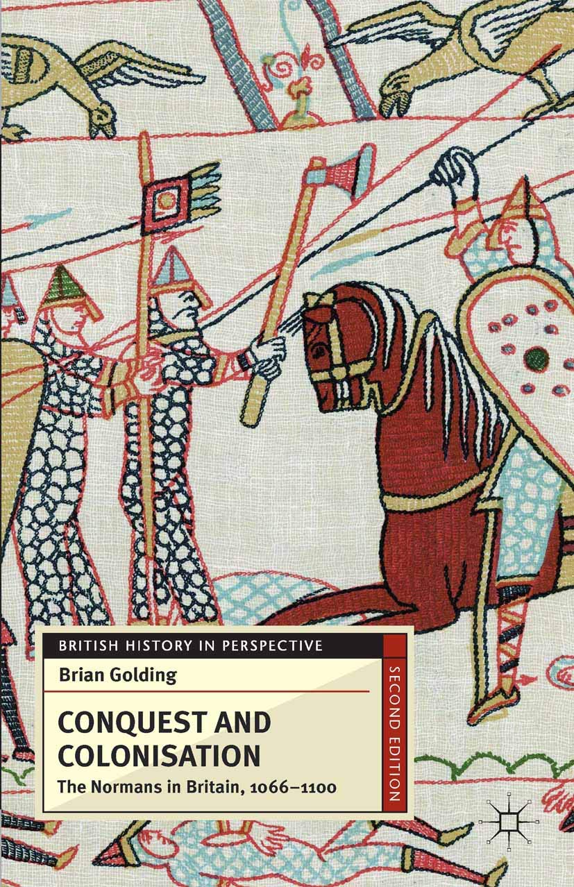 Conquest and Colonisation: The Normans in Britain, 1066-1100: 29 (British History in Perspective)