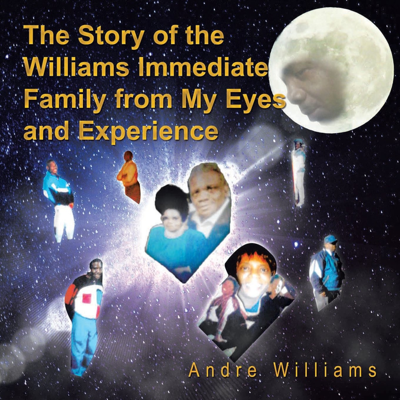 The Story of the Williams Immediate Family from My Eyes and Experiance: The Good and Bad Times of the Williams Family