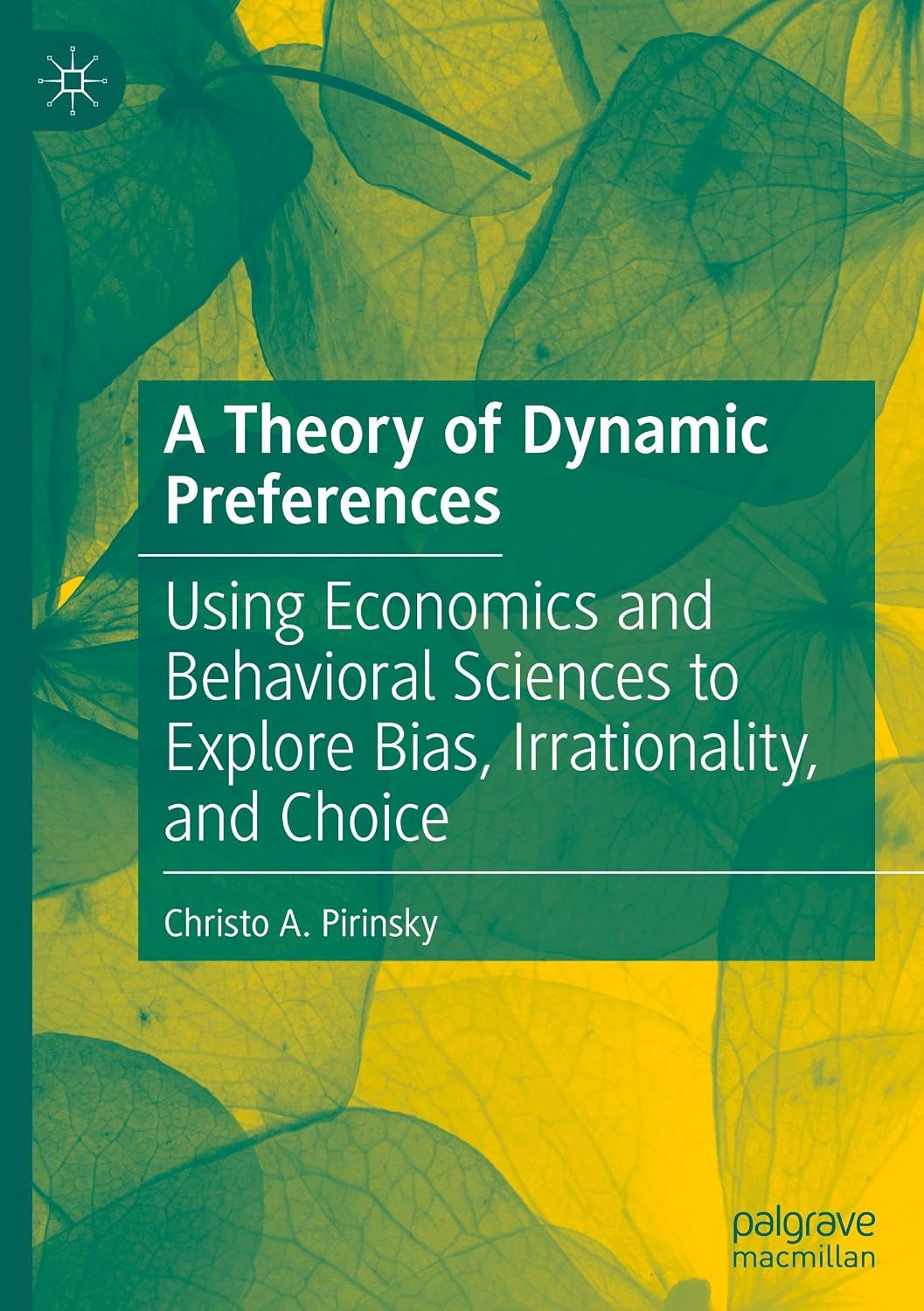 A Theory of Dynamic Preferences: Using Economics and Behavioral Sciences to Explore Bias, Irrationality, and Choice      Hardcover – February 10, 2026