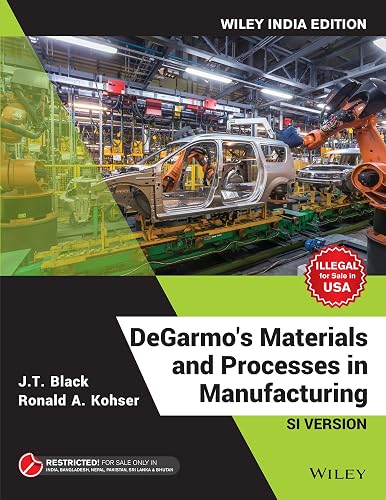 DeGarmo's Materials and Processes in Manufacturing, SI Version, Wiley India Edition | IM | e
