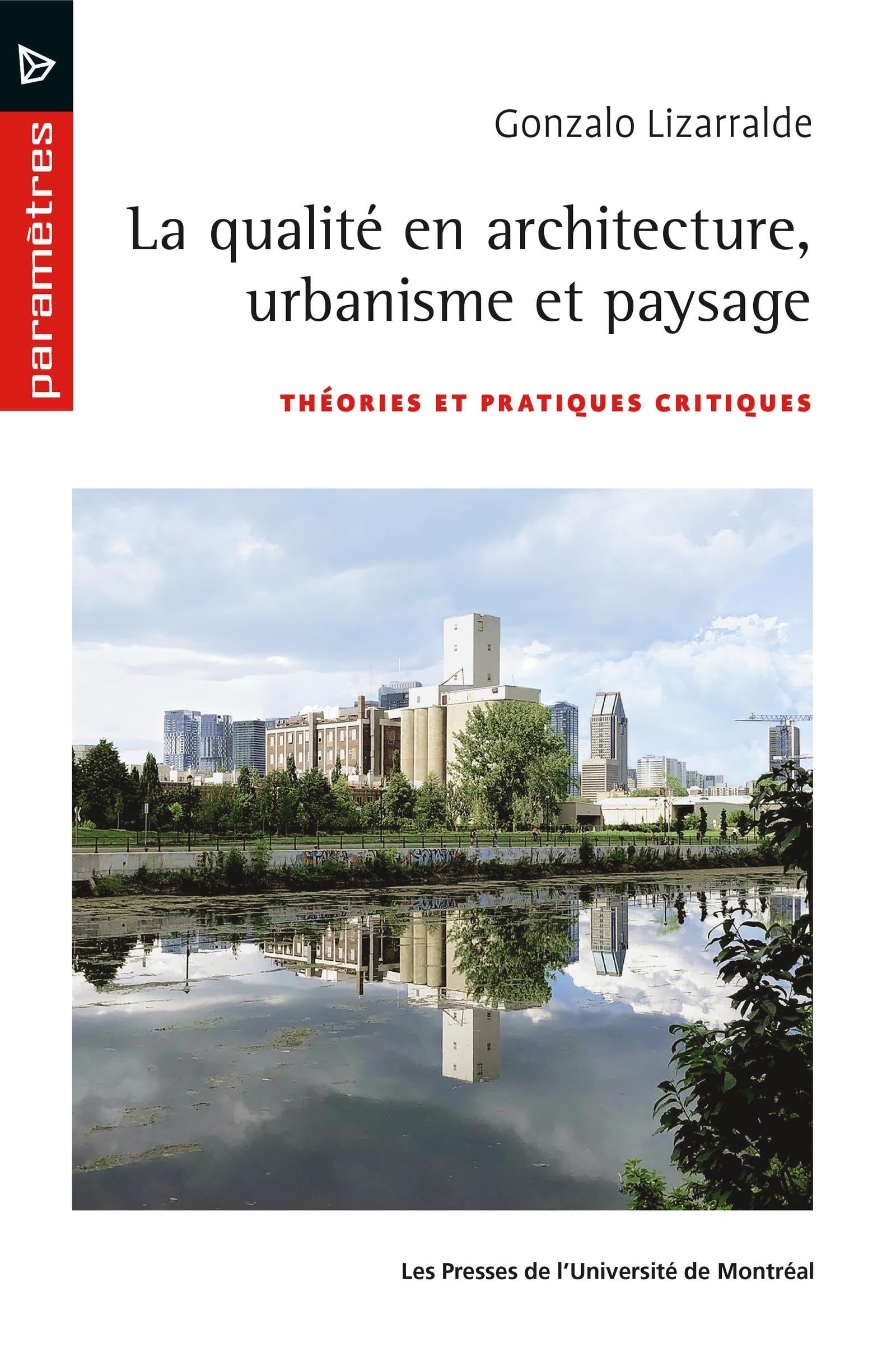 La qualité en architecture urbanisme et paysage: Théories et pratiques critiques