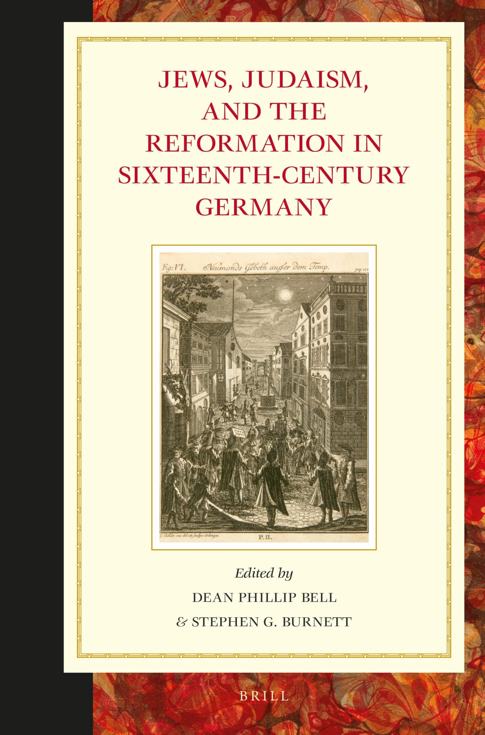 Jews, Judaism, and the Reformation in Sixteenth-Century Germany: 37 (Studies in Central European Histories)