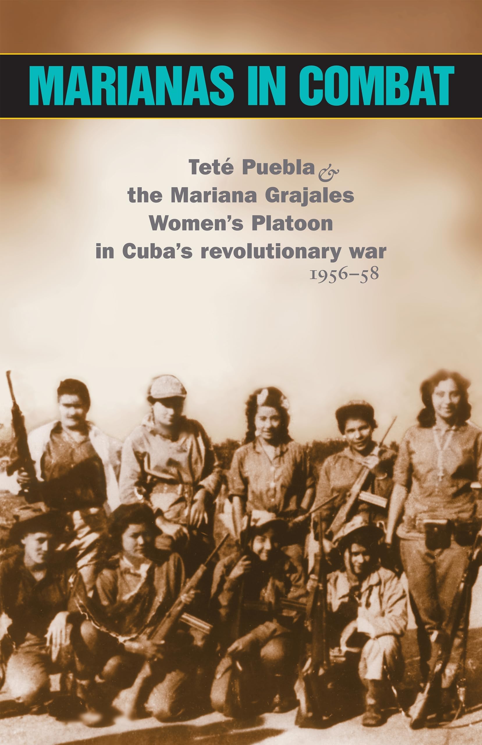 Marianas in Combat: Tete Puebla and the Mariana Grajales Women's Platoon in Cuba's Revolutionary War 1956-58 Paperback – January 1, 2003