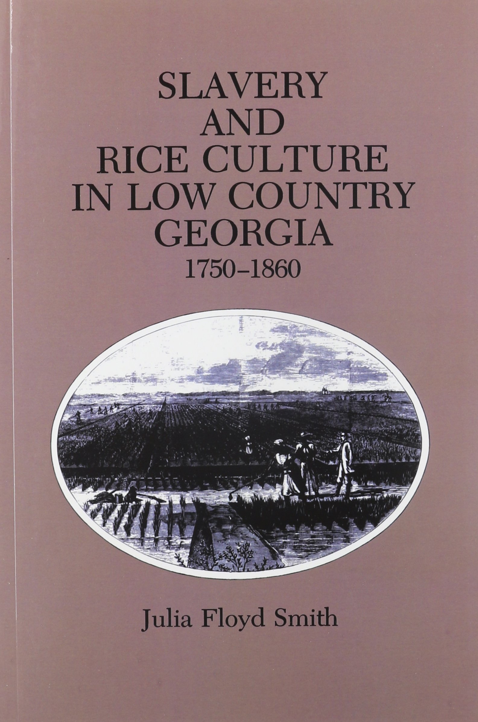Julia Floyd SmithSlavery and Rice Culture in Low Country Georgia, 1
