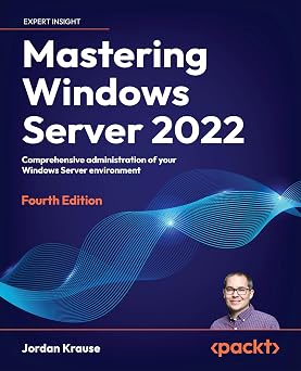 Mastering Windows Server 2022 Comprehensive administration of your Windows Server environment