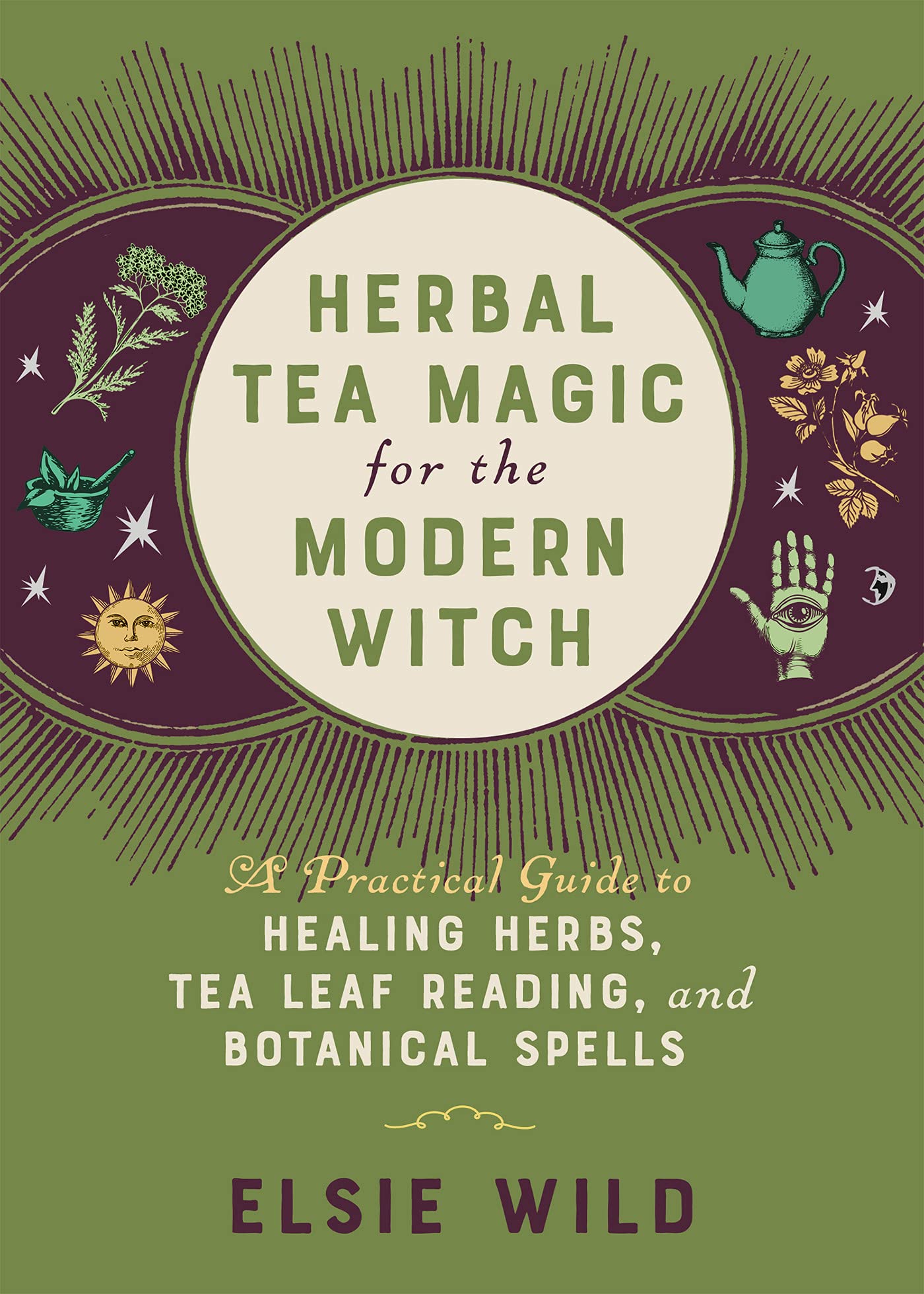 Herbal Tea Magic for the Modern Witch: A Practical Guide to Healing Herbs, Tea Leaf Reading, and Botanical Spells (Books for Modern Witches)