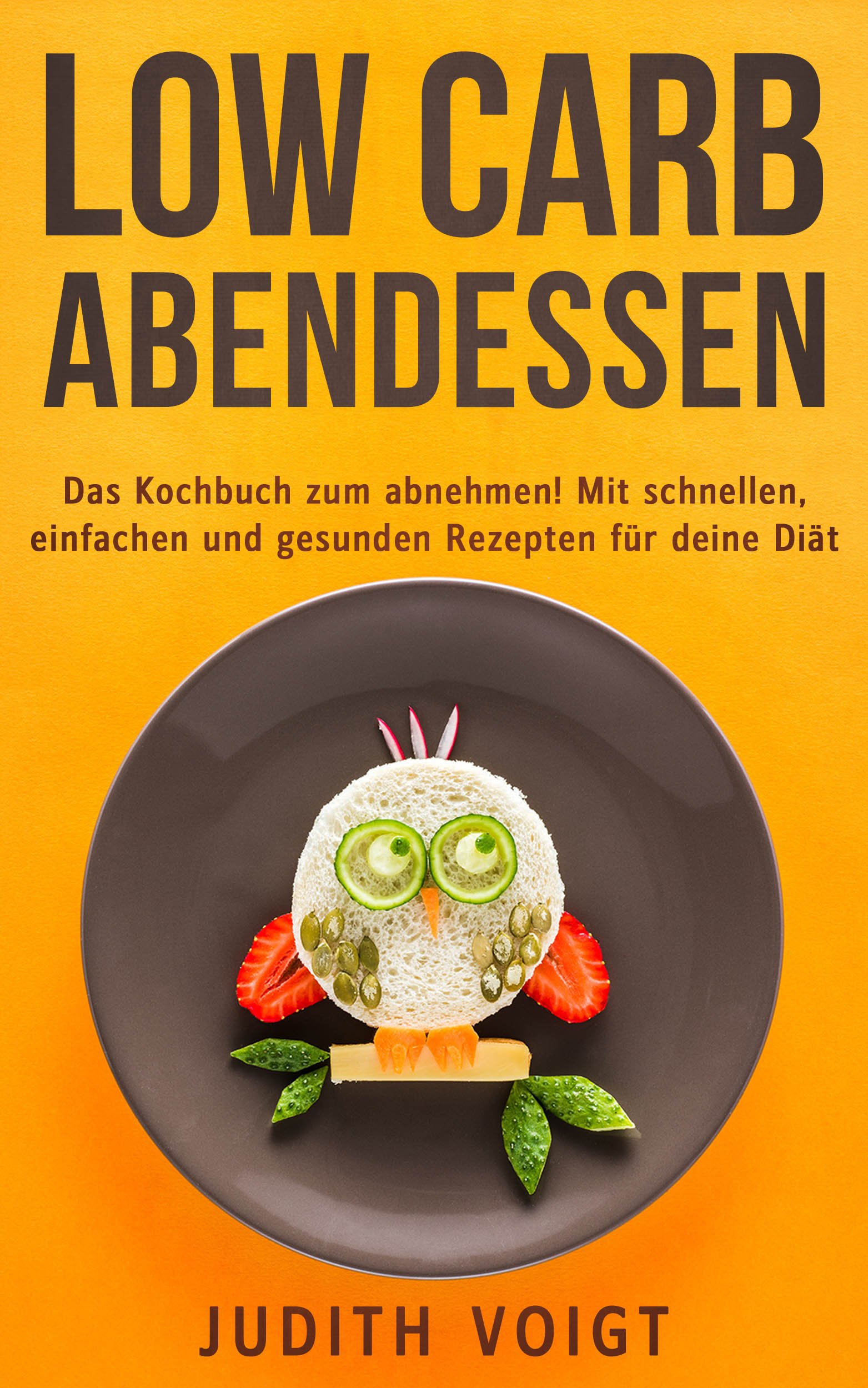 Low Carb Abendessen: Das Kochbuch zum Abnehmen! Mit schnellen, einfachen und gesunden Rezepten für deine Diät (German Edition)