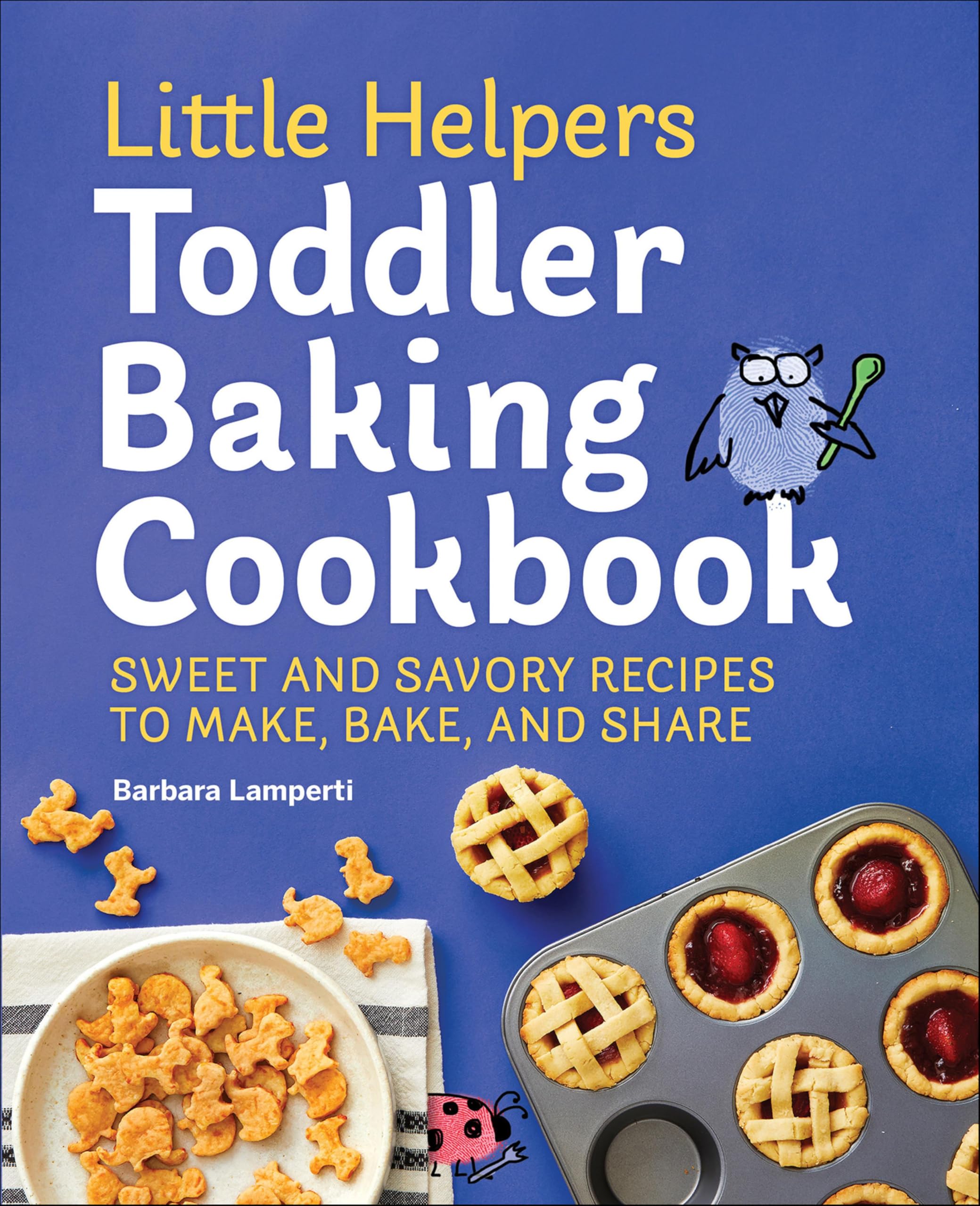 Little Helpers Toddler Baking Cookbook: Sweet and Savory Recipes to Make, Bake, and Share (English Edition)