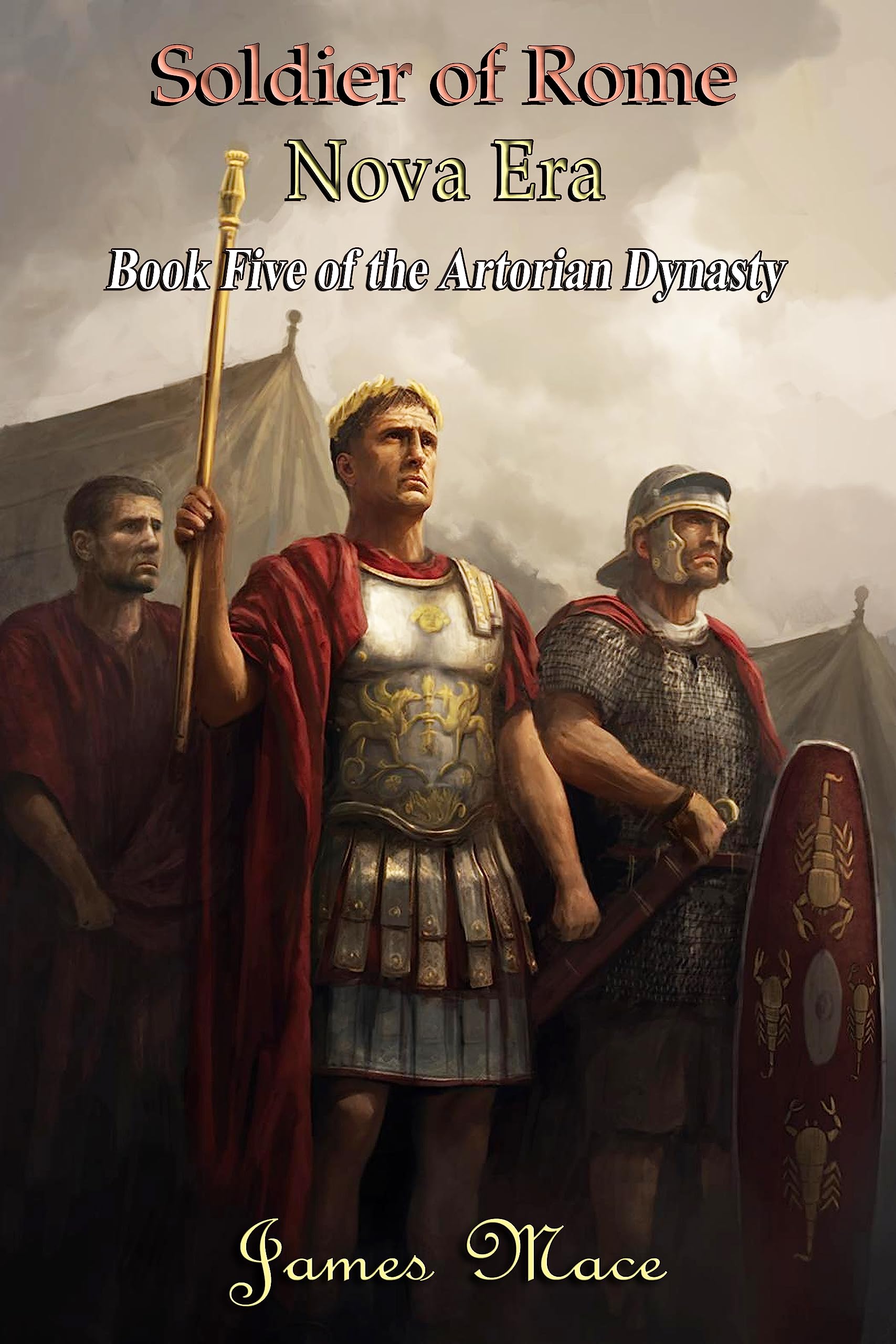 Soldier of Rome: Nova Era (The Artorian Dynasty Book 5)