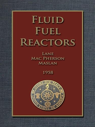 FLUID FUEL REACTORS: Molten Salt Reactors, Aqueous Homogeneous Reactors, Fluoride Reactors, Chloride Reactors, Liquid Metal Reactors and Why Liquid Fission