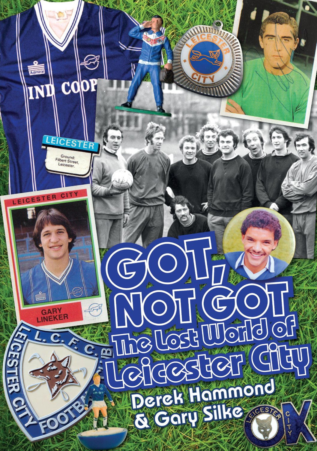 Got, Not Got: Leicester City: The Lost World of by Derek Hammond HARDBACK