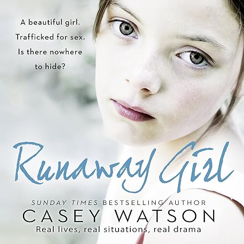 Runaway Girl: A Beautiful Girl. Trafficked for Sex. Is There Nowhere to Hide?