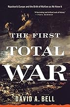 The First Total War: Napoleon's Europe and the Birth of Warfare as We Know It