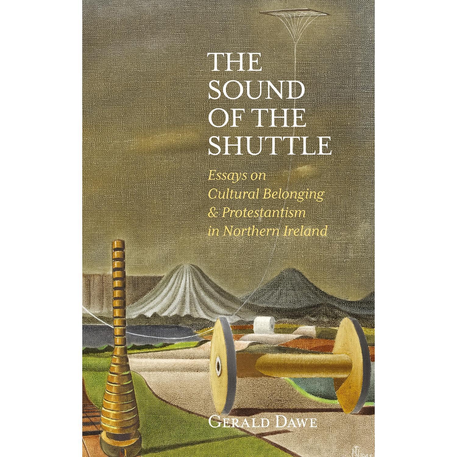 The Sound of the Shuttle: Essays on Cultural Belonging & Protestantism in Northern Ireland