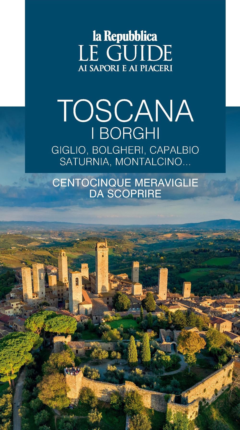 Toscana. I Borghi. Giglio, Bolgheri, Capalbio, Saturnia, Montalcino... Centocinque Meraviglie Da Scoprire. Le Guide Ai Sapori E Ai Piaceri (Vol. 1) - 4