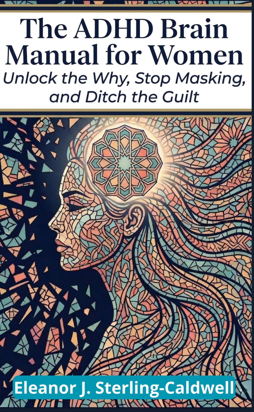 The ADHD Brain Manual for Women: Unlock the Why, Stop Masking, and Ditch the Guilt