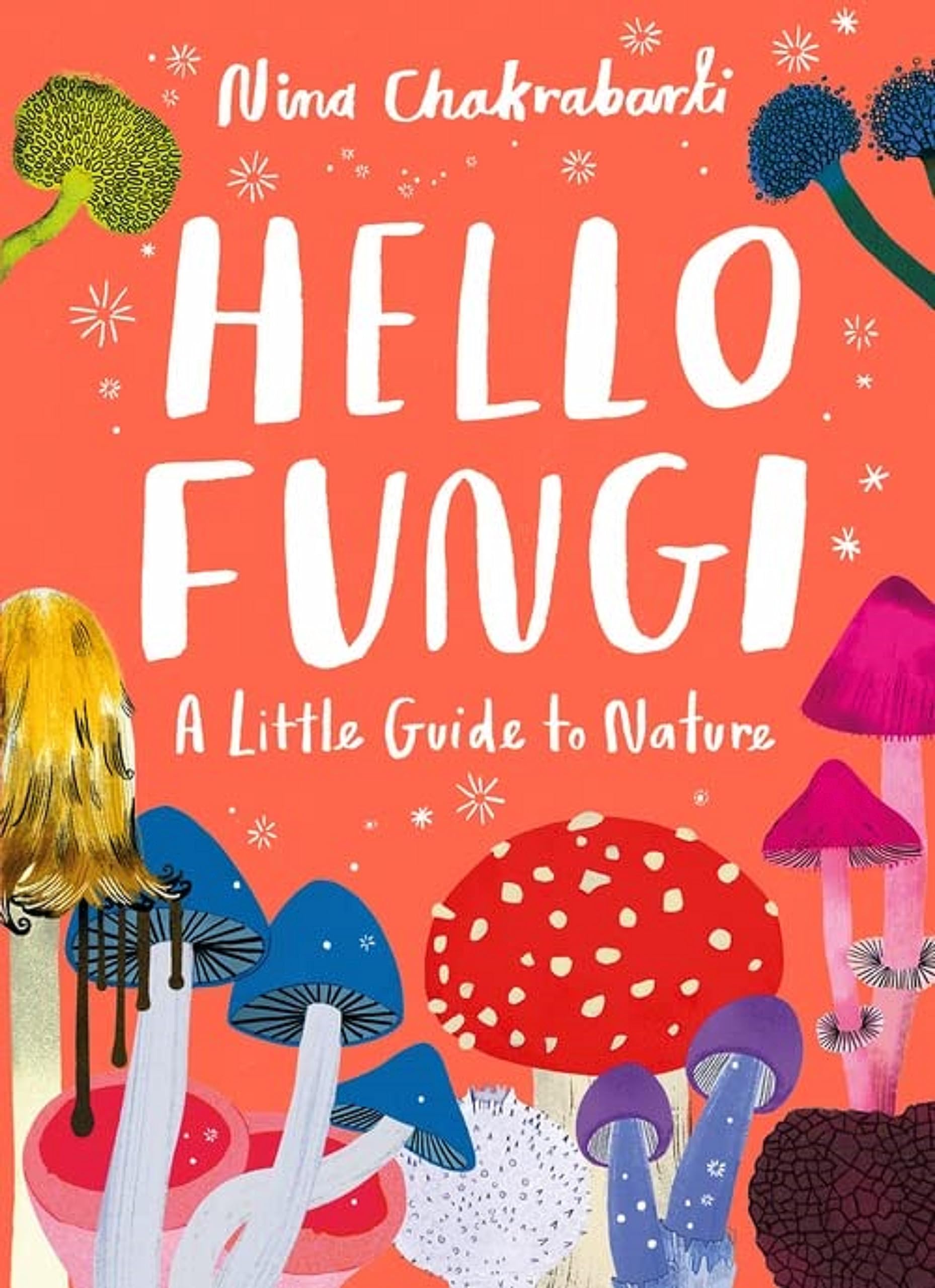 Little Guides to Nature: Hello Fungi by Nina Chakrabarti (Hardback Book)