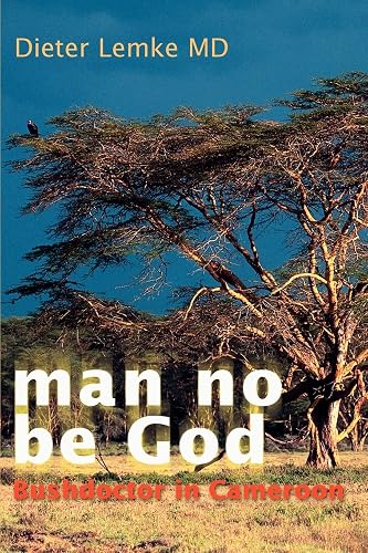 man no be God: Bushdoctor in Cameroon
