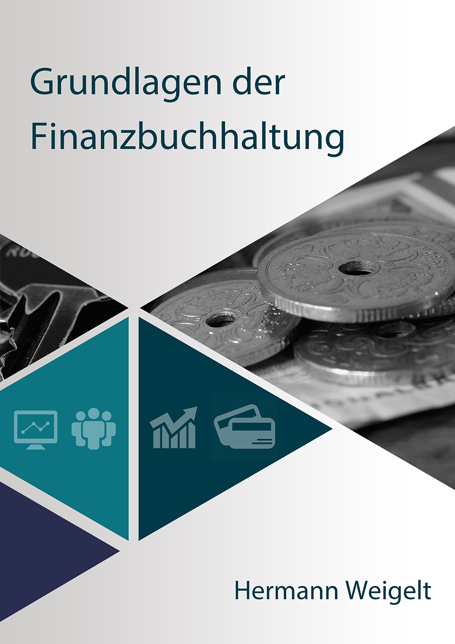 Grundlagen Der Finanzbuchhaltung: Von Der Bilanz Bis Zu Den Wichtigsten Kennzahlen. 
