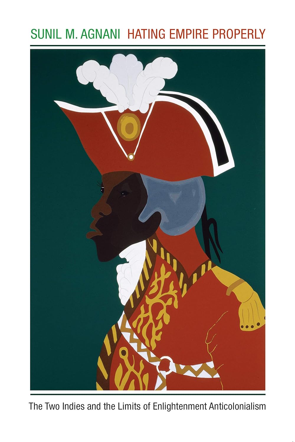 Hating Empire Properly: The Two Indies and the Limits of Enlightenment Anticolonialism