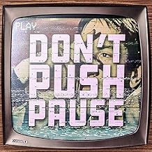 Don’t Push Pause