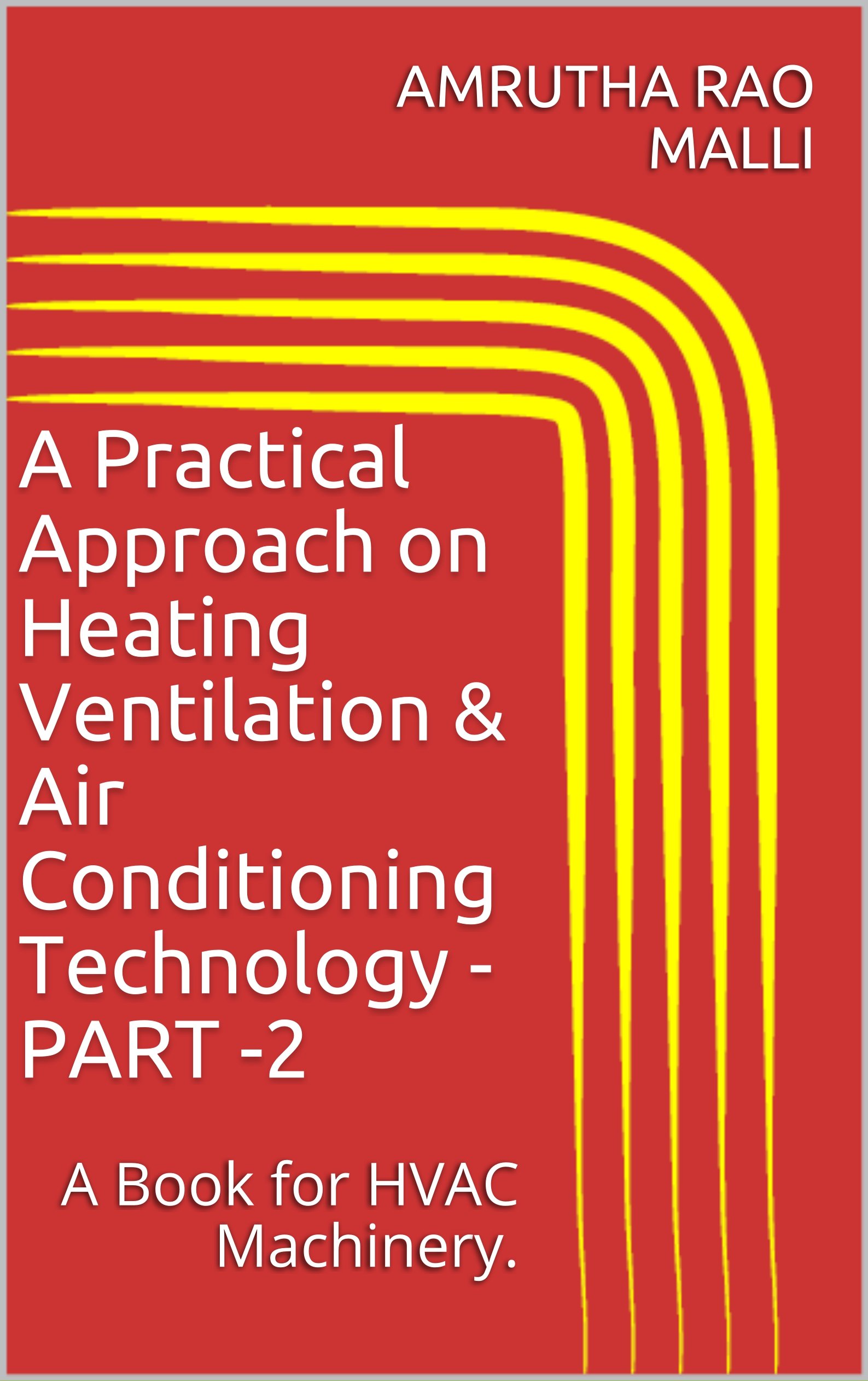 A Practical Approach on Heating Ventilation & Air Conditioning Technology -PART -2: A Book for HVAC Machinery.