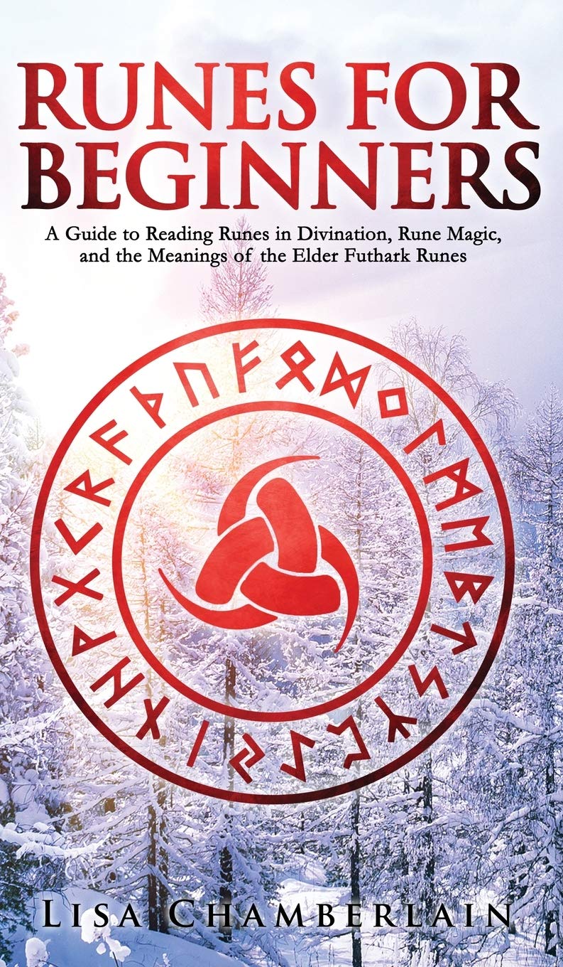 Runes for Beginners: A Guide to Reading Runes in Divination, Rune Magic, and the Meaning of the Elder Futhark Runes Hardcover – 23 May 2018