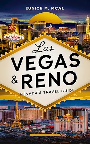 Las Vegas &amp; Reno, Nevada's Travel Guide: A Complete and updated companion to both Las Vegas and Reno, offering readers a mix of entertainment, culture, culinary, accomodations,practical tips etc.