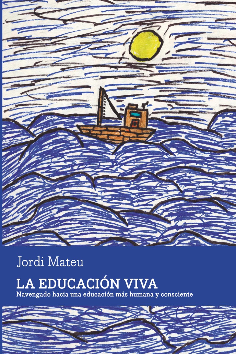 La Educación Viva: Navegando hacia una educación más humana y consciente. Libro de Psicología sobre la Crianza con apego. Para familias, maestros y educadores.