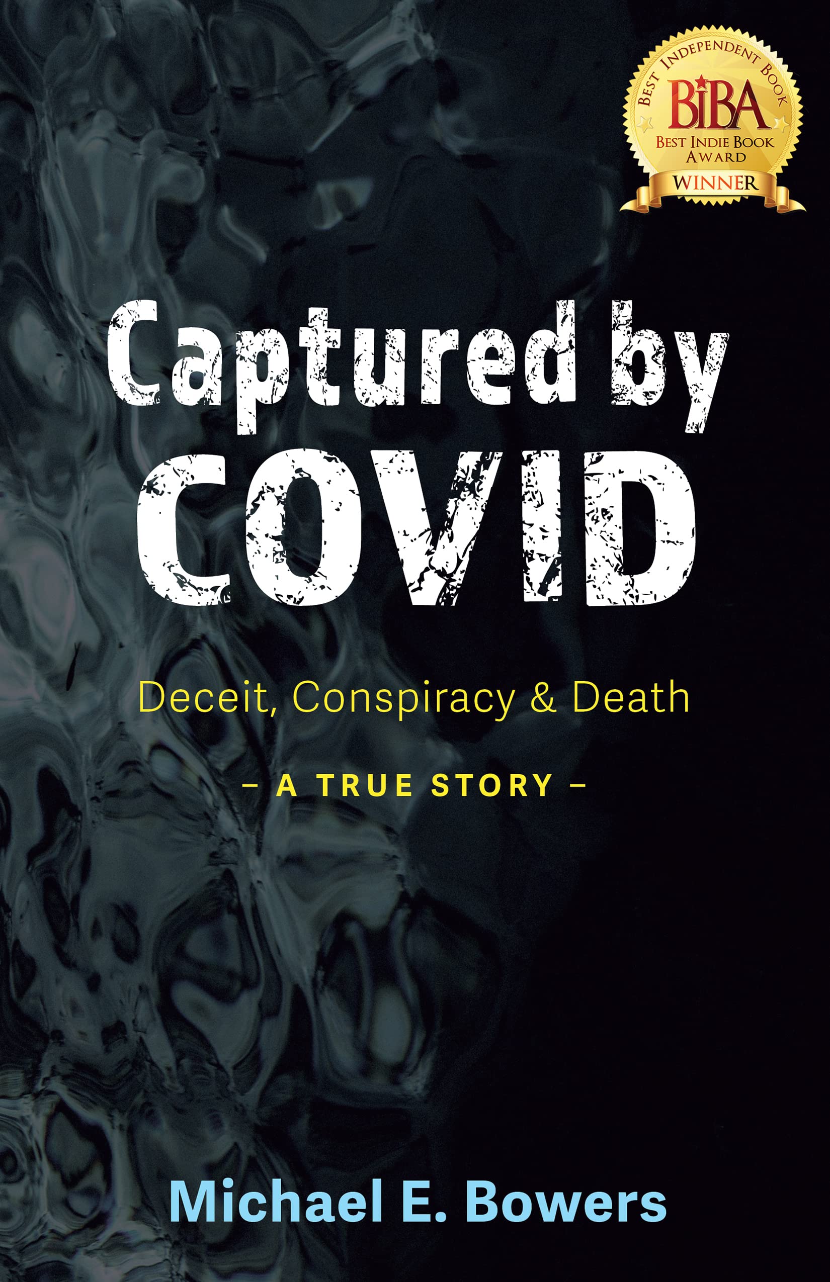 Captured by COVID: Deceit, Conspiracy & Death—A True Story