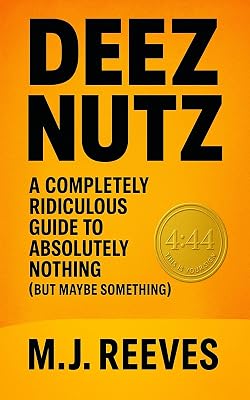 Deez Nutz: A Completely Ridiculous Guide to Absolutely Nothing (But Maybe Something)