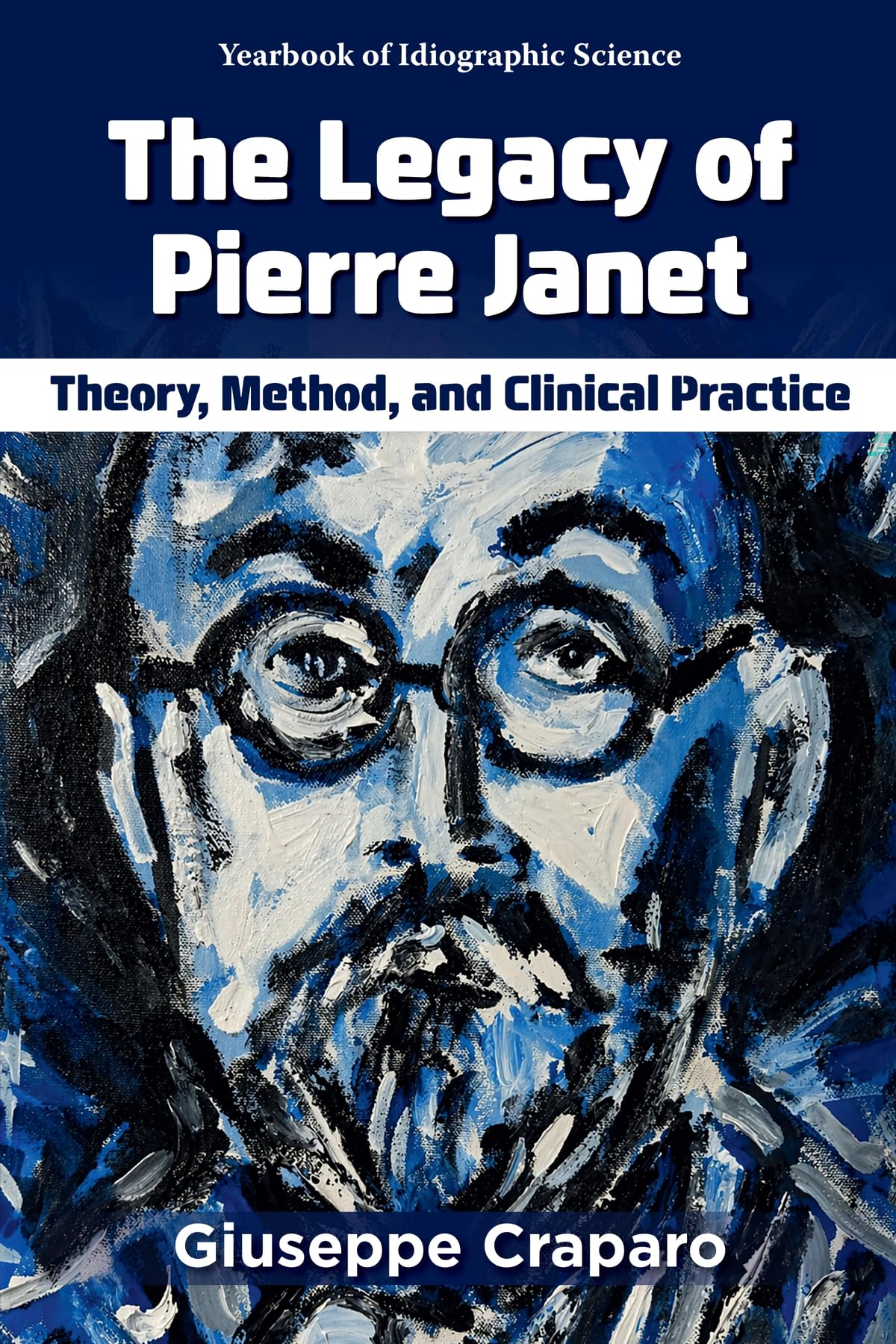 The Legacy of Pierre Janet: Theory, Method, and Clinical Practice (Yearbook of Idiographic Science)