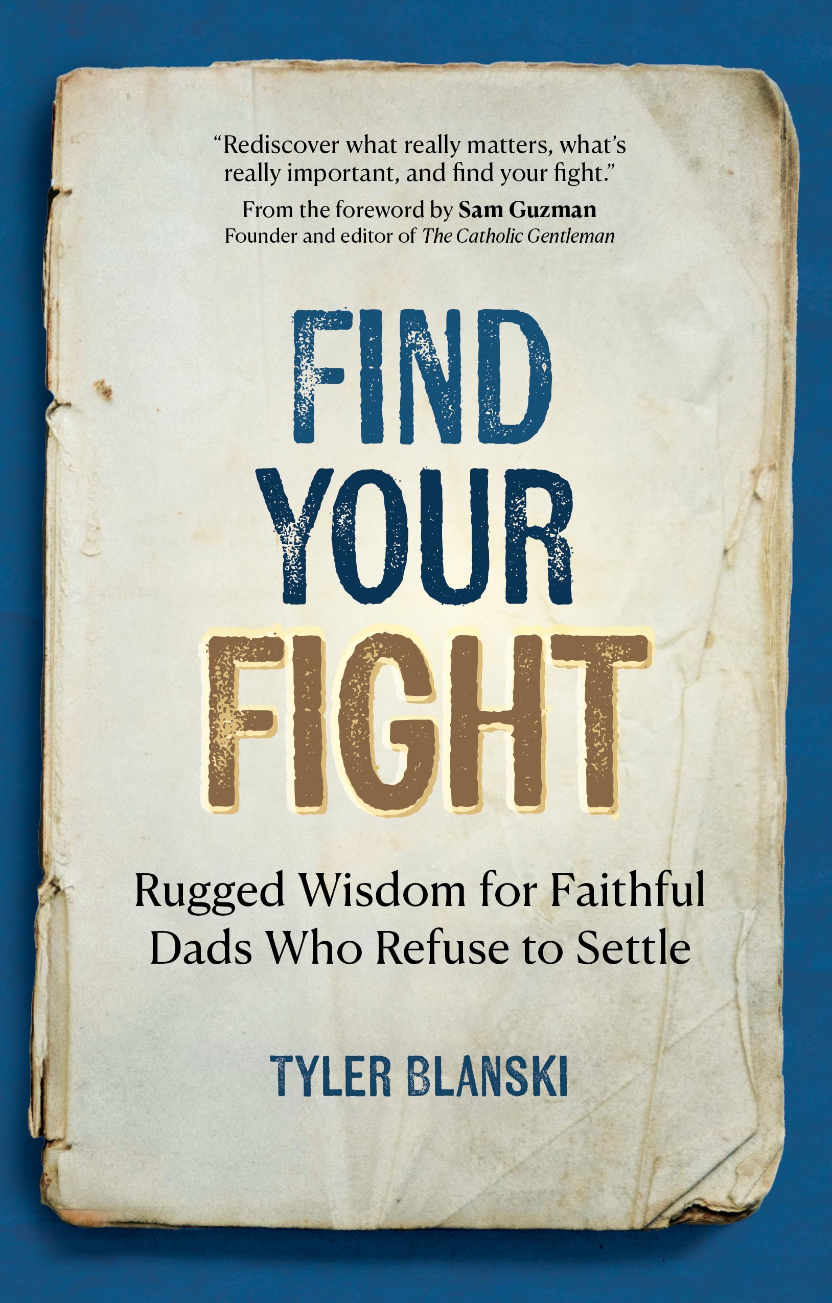 Find Your Fight: Rugged Wisdom for Faithful Dads Who Refuse to Settle