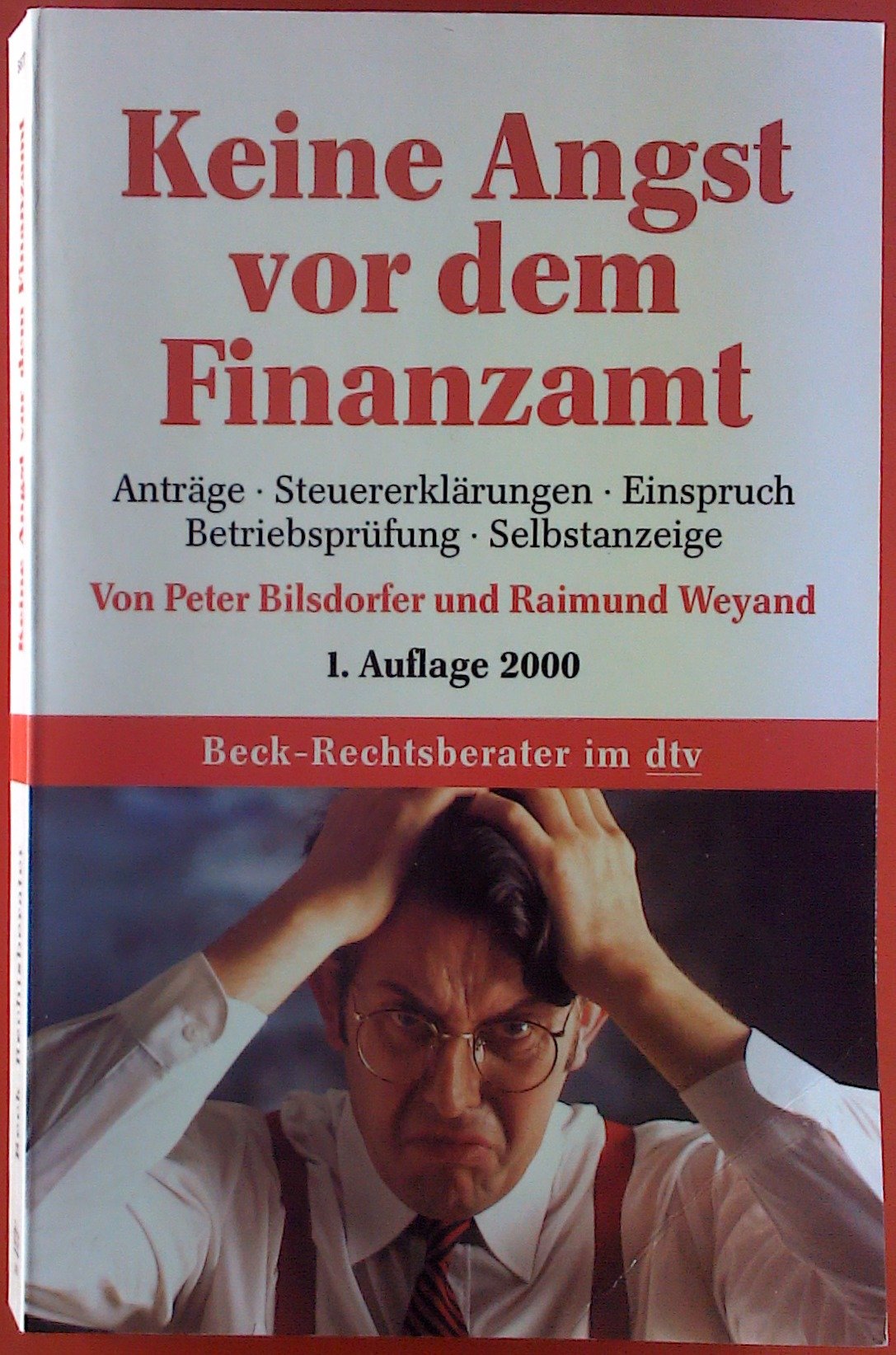 Keine Angst vor dem Finanzamt: Anträge, Steuererklärungen, Einspruch, Betriebsprüfung, Steuerfahndung, Selbstanzeige, Beratungshinweise, ... Tipps (dtv Fortsetzungsnummer 70, Band 5677)
