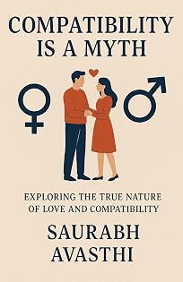 COMPATIBILITY IS A MYTH: The True Nature of Love and Compatibility