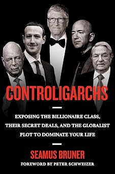 Controligarchs Exposing the Billionaire Class, their Secret Deals, and the Globalist Plot to Dominate Your Life