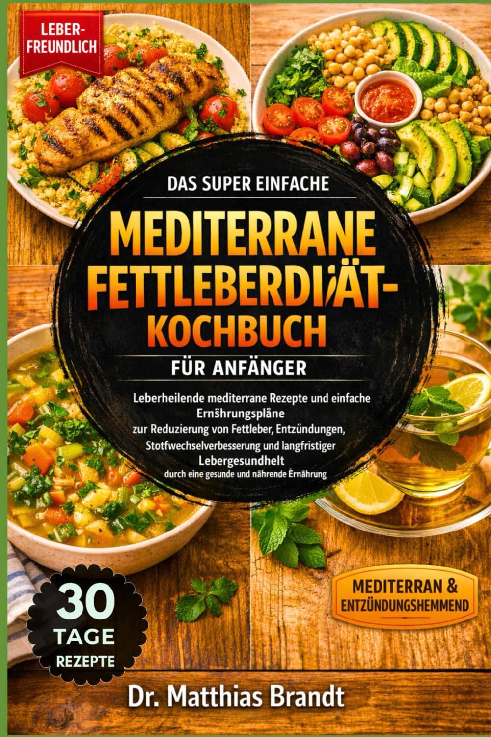 DAS SUPER EINFACHE MEDITERRANE FETTLEBERDIÄT-KOCHBUCH FÜR ANFÄNGER: Leberheilende mediterrane Rezepte und einfache Ernährungspläne zur ... durch eine gesunde und nährende Ernährung