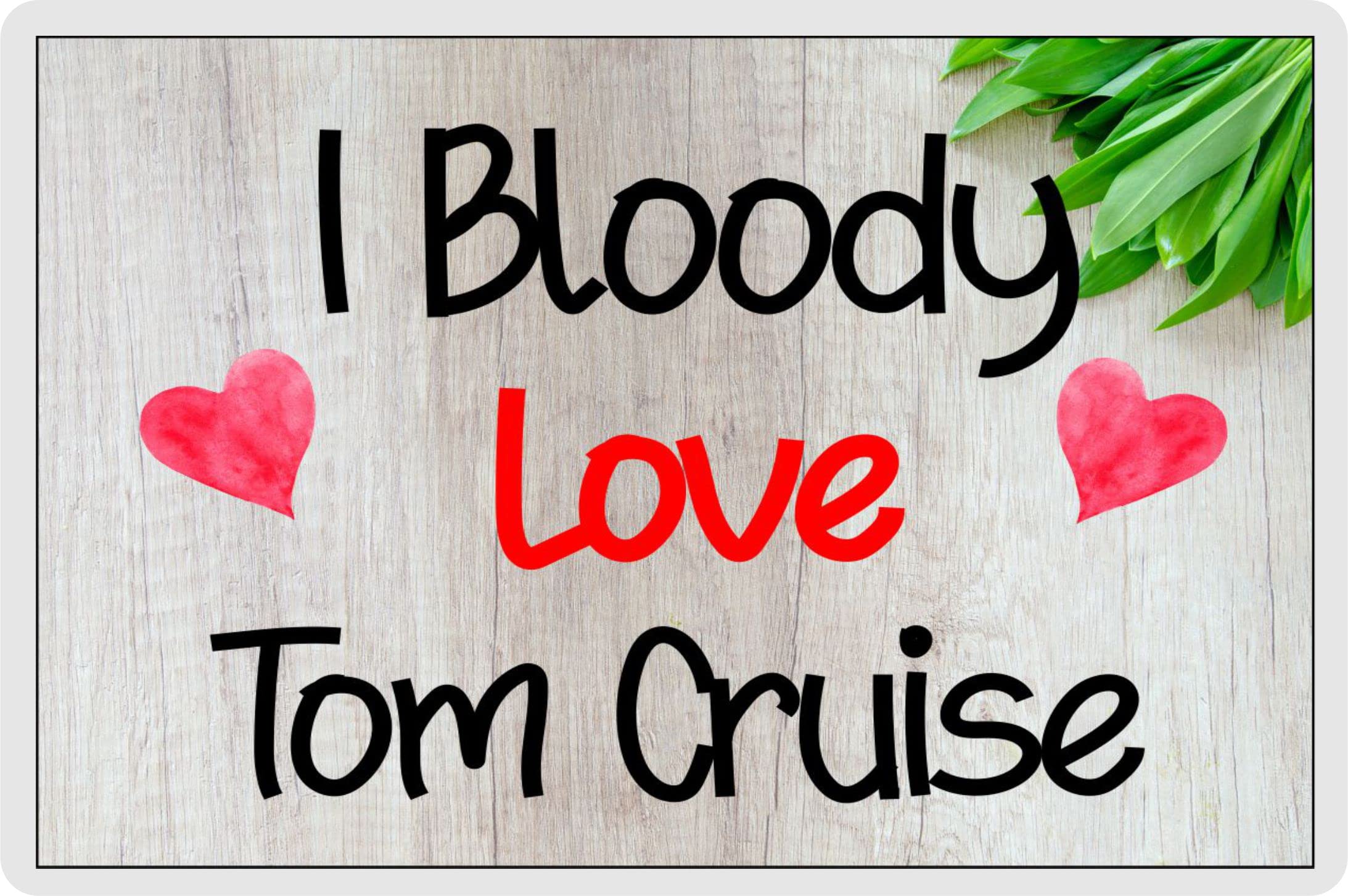 Tom Cruise Fridge Magnet - I Bloody Love Tom Cruise - Cute Fun Birthday Novelty Gift Present