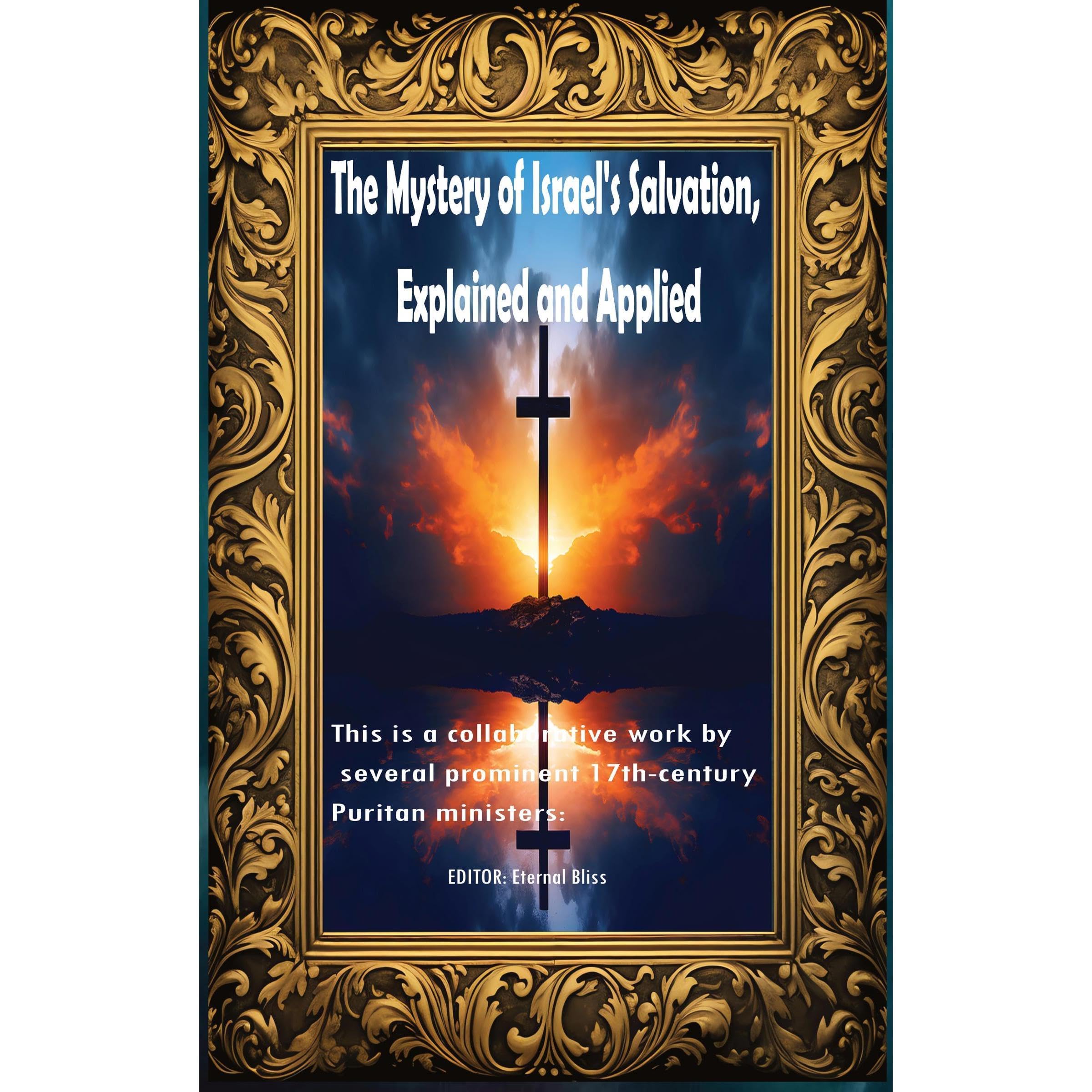 The Mystery of Israel's Salvation, Explained and Applied