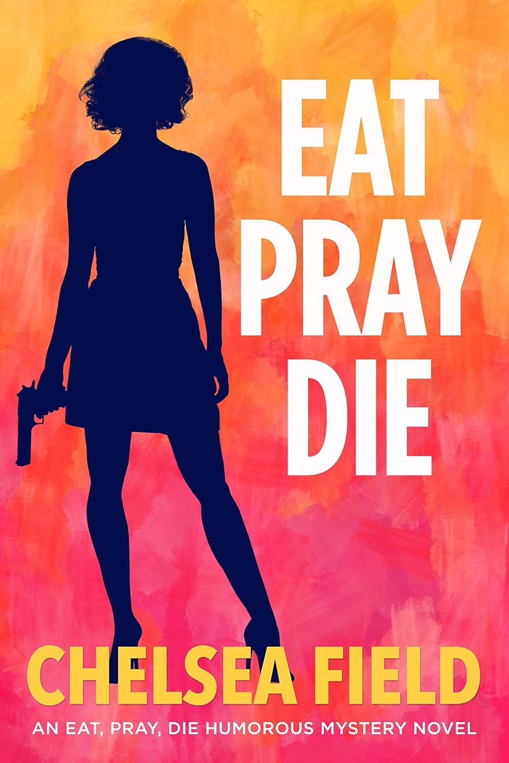 Eat, Pray, Die (An Eat, Pray, Die Humorous Mystery Book 1) (English Edition) eBook Field