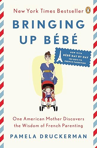 Bringing Up Bébé: One American Mother Discovers the Wisdom of