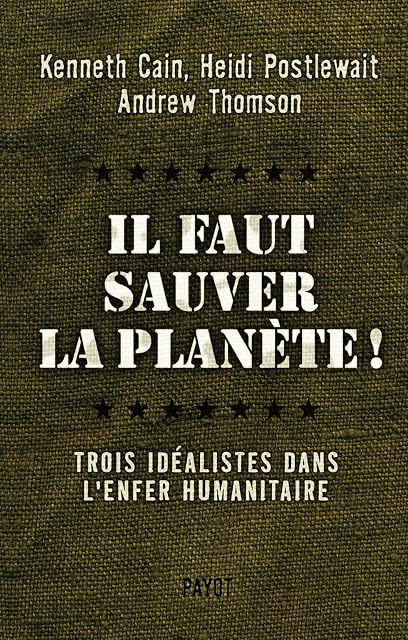 Portada de Il Faut Sauver la Planete!: Trois Idealistes Dans L Enfer Humanit Aire